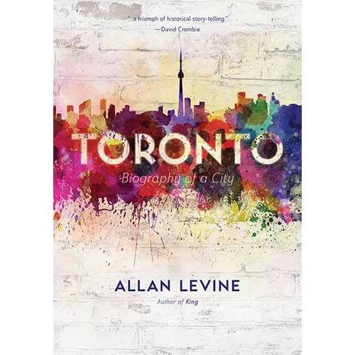 Toronto: Biography of a City - Paperback