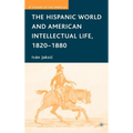 The Hispanic World and American Intellectual Life, 1820-1880