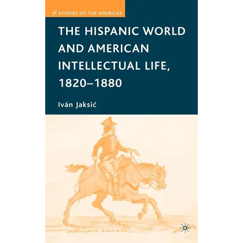 The Hispanic World and American Intellectual Life, 1820-1880