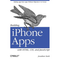 Building iPhone Apps with Html, Css, and JavaScript: Making App Store Apps Without Objective-C or Cocoa - Paperback