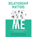 Relationship Matters: A New Paradigm for an Evolutionary Leap in Relationships - Paperback