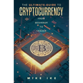 The Ultimate Guide to Cryptocurrency: From Beginner to Trader - Paperback