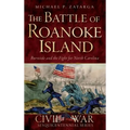 The Battle of Roanoke Island: Burnside and the Fight for North Carolina