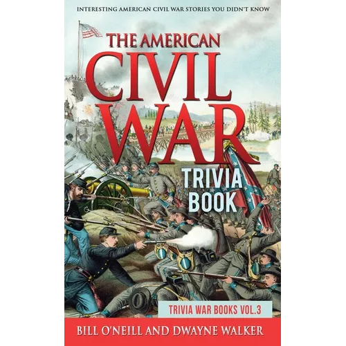 The American Civil War Trivia Book: Interesting American Civil War Stories You Didn't Know