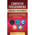 Computer Programming Languages for Beginners: A Complete Breakdown of Java, SQL, C++, HTML, and Python - Hardcover