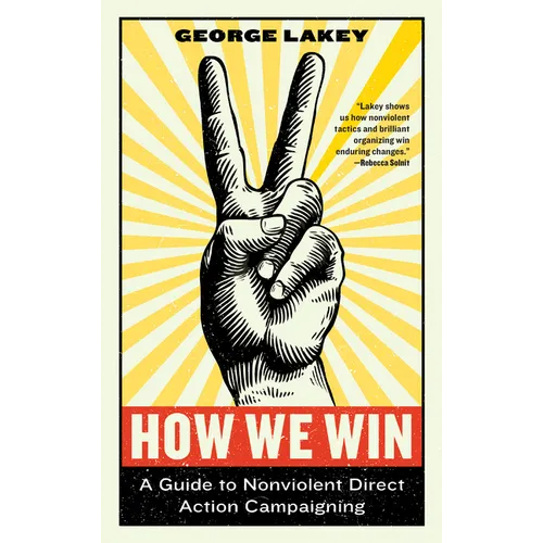 How We Win: A Guide to Nonviolent Direct Action Campaigning - Paperback