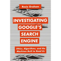 Investigating Google's Search Engine: Ethics, Algorithms, and the Machines Built to Read Us - Hardcover