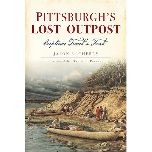 Pittsburgh's Lost Outpost: Captain Trent's Fort - Paperback