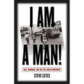 I Am a Man!: Race, Manhood, and the Civil Rights Movement