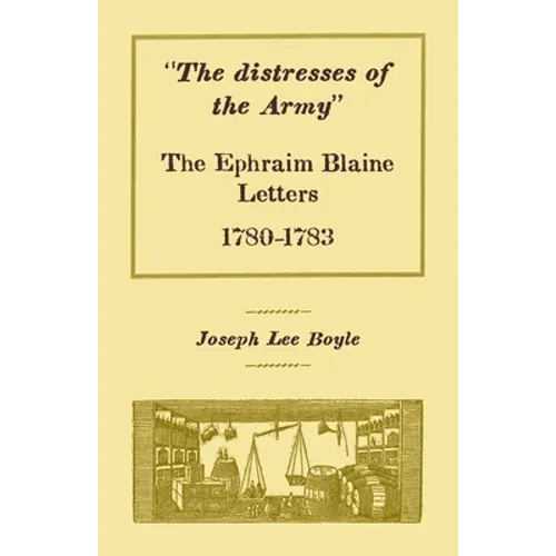 "The distresses of the Army": The Ephraim Blaine Letters, 1780-1783