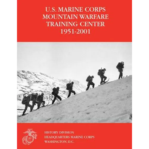The U.S. Marine Corps Mountain Warfare Training Center 1951-2001