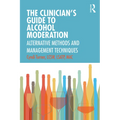 The Clinician's Guide to Alcohol Moderation: Alternative Methods and Management Techniques - Paperback
