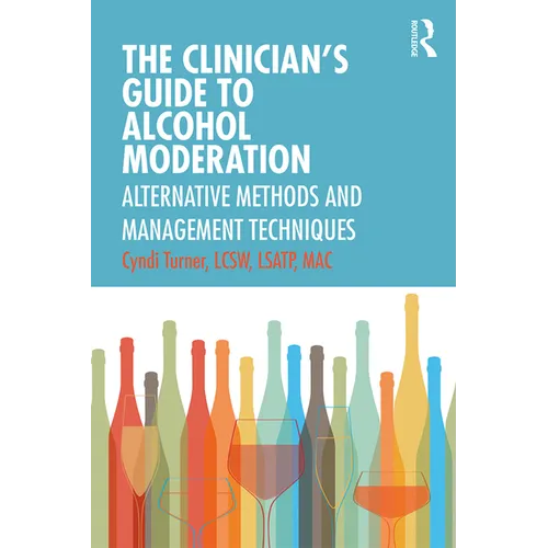 The Clinician's Guide to Alcohol Moderation: Alternative Methods and Management Techniques - Paperback