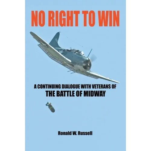 No Right to Win: A Continuing Dialogue with Veterans of the Battle of Midway