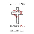 Let Love Win Through You - Paperback
