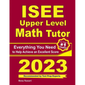 ISEE Upper Level Math Tutor: Everything You Need to Help Achieve an Excellent Score - Paperback