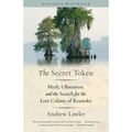 The Secret Token: Myth, Obsession, and the Search for the Lost Colony of Roanoke