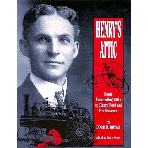 Henry's Attic: Some Fascinating Gifts to Henry Ford and His Museum