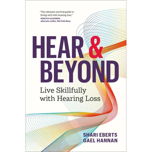 Hear & Beyond: Live Skillfully with Hearing Loss - Paperback