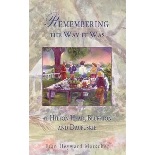 Remembering the Way It Was: At Hilton Head, Bluffton and Daufuskie
