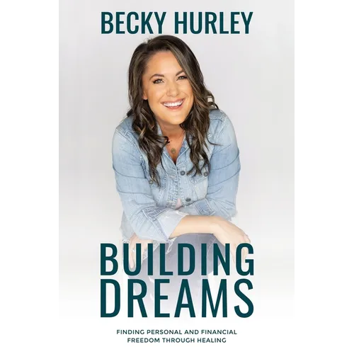 Building Dreams: Finding Personal and Financial Freedom Through Healing - Paperback