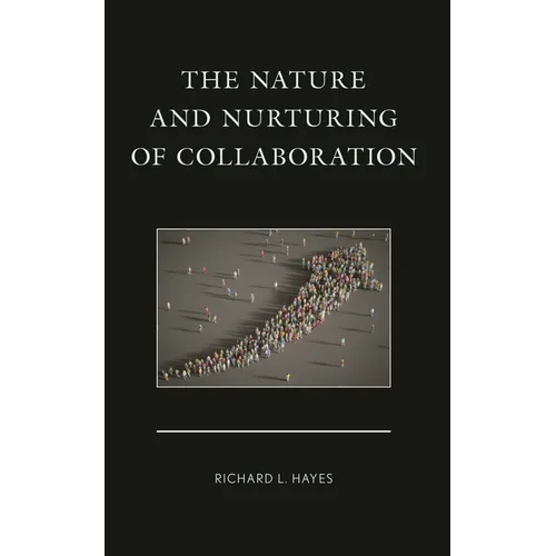 The Nature and Nurturing of Collaboration - Hardcover