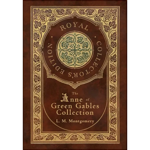 The Anne of Green Gables Collection (Royal Collector's Edition) (Case Laminate Hardcover with Jacket) Anne of Green Gables, Anne of Avonlea, Anne of t - Hardcover