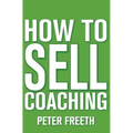 How to Sell Coaching: Get More Coaching Clients - Paperback