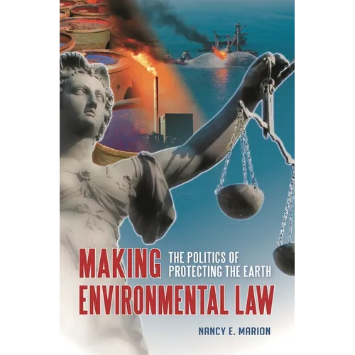 Making Environmental Law: The Politics of Protecting the Earth