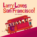 Larry Loves San Francisco!: A Larry Gets Lost Book - Board Book