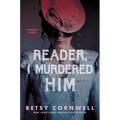 Reader, I Murdered Him - Hardcover