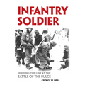 Infantry Soldier: Holding the Lines at the Battle of the Bulge