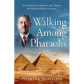 Walking Among Pharaohs: George Reisner and the Dawn of Modern Egyptology - Hardcover