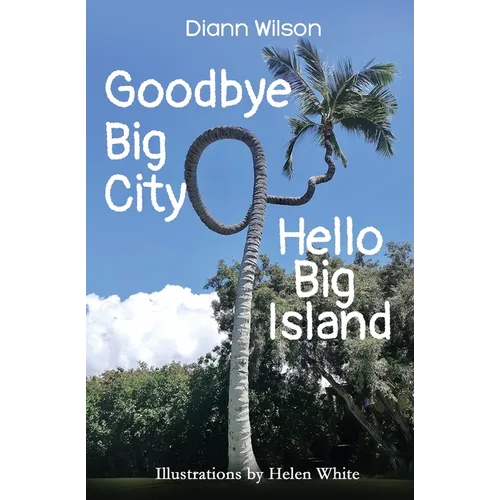 Goodbye Big City, Hello Big Island - Paperback