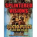 Splintered Visions Lucio Fulci and His Films - Paperback