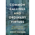 Common Callings and Ordinary Virtues: Christian Ethics for Everyday Life - Paperback