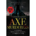 Axe Murderers: 6 Horrific True Crime Stories, 1 Common Tool - Paperback