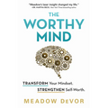 The Worthy Mind: Transform Your Mindset. Strengthen Self-Worth. - Paperback