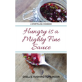 Hungry is a Mighty Fine Sauce - Hardcover