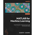 MATLAB for Machine Learning - Second Edition: Unlock the power of deep learning for swift and enhanced results - Paperback