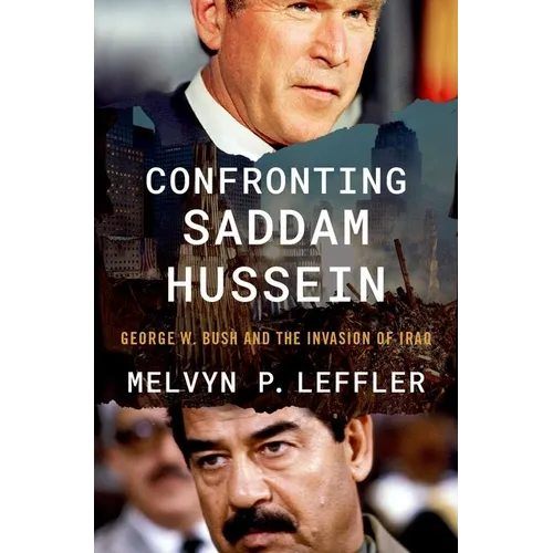 Confronting Saddam Hussein: George W. Bush and the Invasion of Iraq - Hardcover