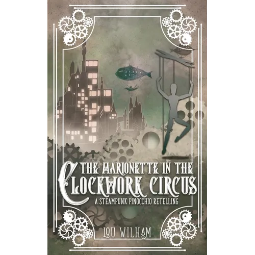The Marionette in the Clockwork Circus: A Steampunk Pinnochio Retelling - Paperback