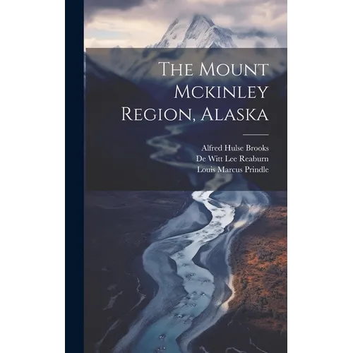 The Mount Mckinley Region, Alaska