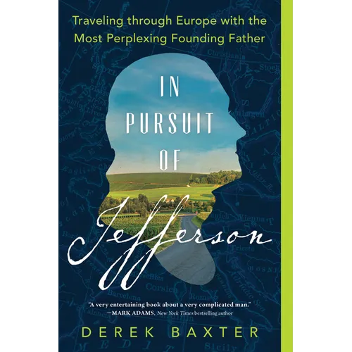 In Pursuit of Jefferson: Traveling Through Europe with the Most Perplexing Founding Father - Paperback