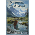 Swimming to Alaska: Poems