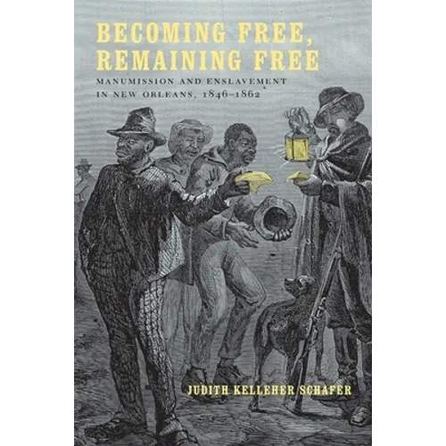 Becoming Free, Remaining Free: Manumission and Enslavement in New Orleans, 1846--1862