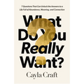 What Do You Really Want?: 7 Questions That Can Unlock the Answers to a Life Full of Abundance, Meaning, and Connection - Hardcover