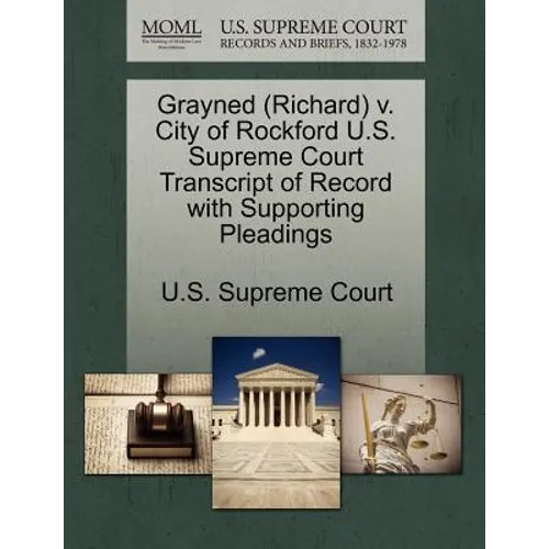 Grayned (Richard) V. City of Rockford U.S. Supreme Court Transcript of Record with Supporting Pleadings