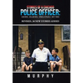 Stories of a Chicago Police Officer: Serious, Hilarious, Unbelievable, but True