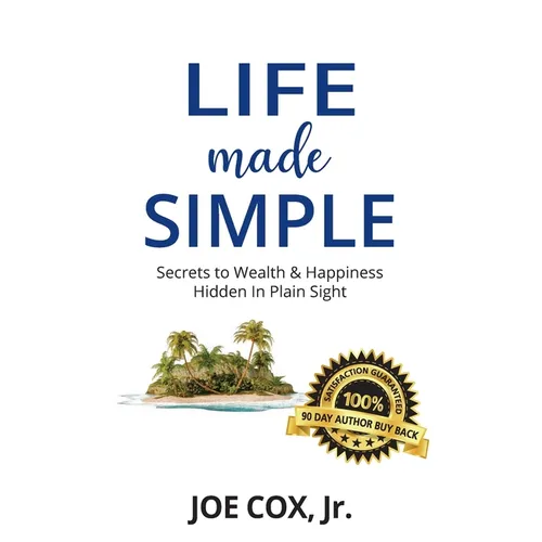 Life Made Simple: Secrets to Wealth & Happiness Hidden in Plain Sight - Paperback